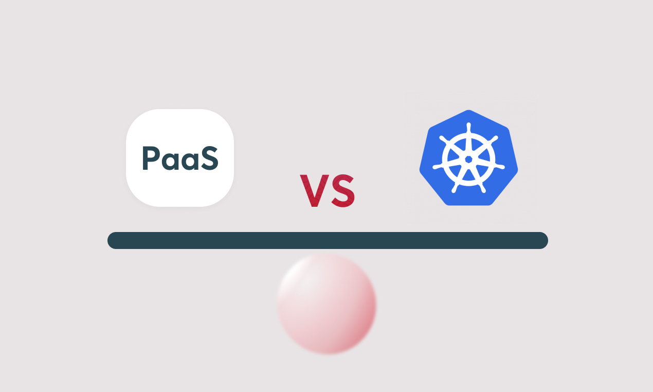 Where to deploy – a choice between PaaS and Kubernetes